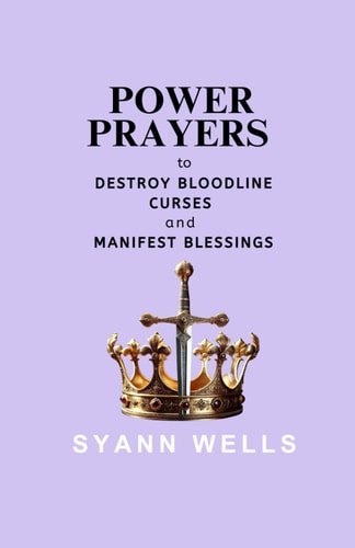 Power Prayers to Destroy Bloodline Curses and Manifest Blessings