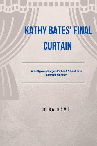 Kathy Bates' Final Curtain A Hollywood Legend's Last Stand in a Storied Career