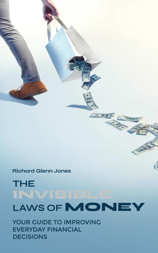 The Invisible Laws of Money Your Guide to Improving Everyday Financial Decisions