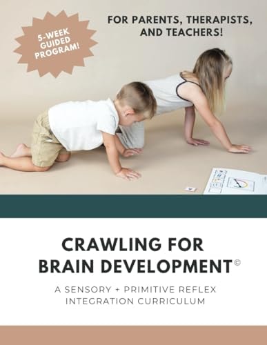 Crawling for Brain Development(c) A Sensory + Primitive Reflex Integration Curriculum