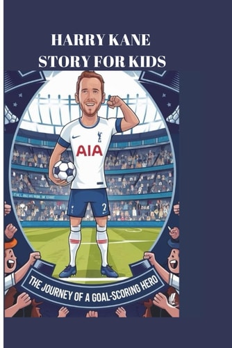 Harry Kane Story for Kids The Journey of a Goal-Scoring Hero