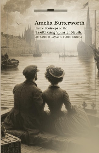 Amelia Butterworth In the Footsteps of the Trailblazing Spinster Sleuth