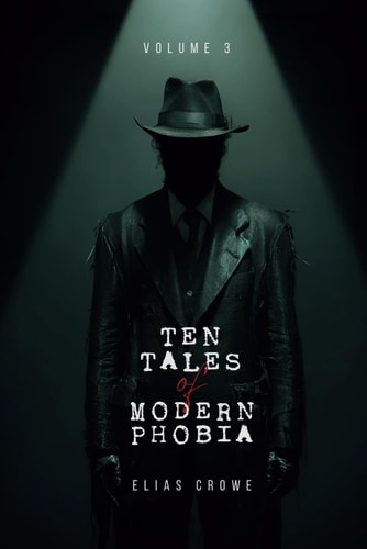 Ten Tales of Modern Phobia Modern Horror Stories 2024