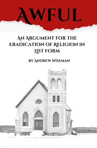 Awful An Argument for the Eradication of Religion in List Form