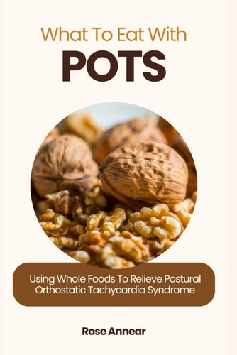 What to Eat with Pots Using Whole Foods to Relieve Postural Orthostatic Tachycardia Syndrome