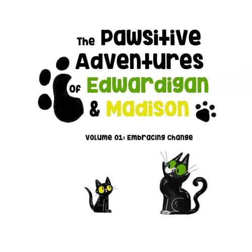 The Pawsitive Adventures of Edwardigan & Madison (Volume 1 Embracing Change)