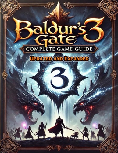 Baldur's Gate 3 Complete Guide (New Updated) Tips, Tricks, and Strategies To Help You Fight Like A Pro