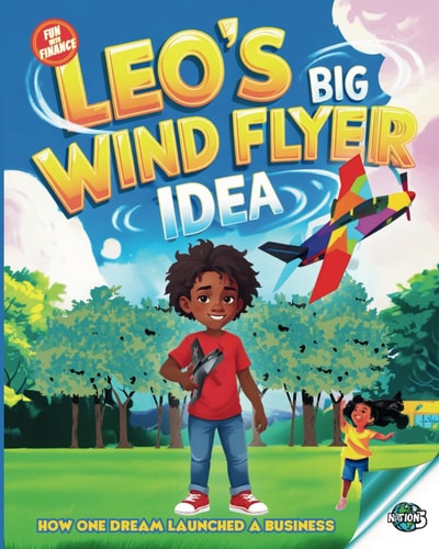 Leo's Big Wind Flyer Idea A Fun and Inspiring STEM Adventure About Creativity, Invention, and Entrepreneurship for Kids