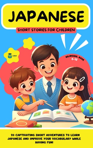JAPANESE Short Stories for Children ( Bilingual ) 20 Captivating Short Stories to Learn Japanese and Improve Vocabulary While Having Fun!