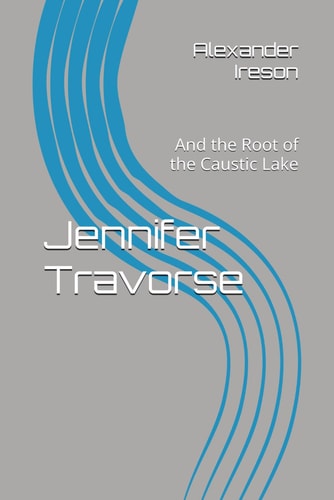Jennifer Travorse And the Root of the Caustic Lake