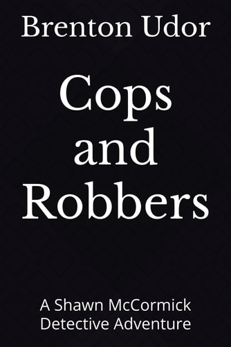 Cops and Robbers A Shawn McCormick Detective Adventure