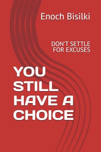 You Still Have a Choice Don't Settle for Excuses