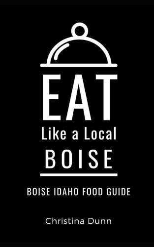 Eat Like a Local- Boise Boise Idaho Food Guide