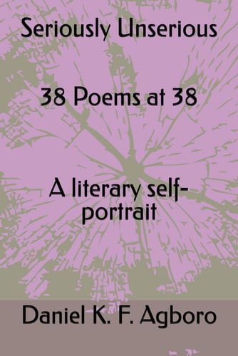 Seriously Unserious 38 Poems at 38 A Literary Self-portrait
