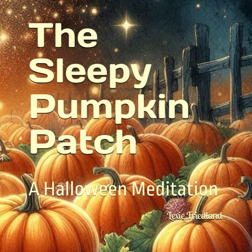 The Sleepy Pumpkin Patch A Halloween Meditation