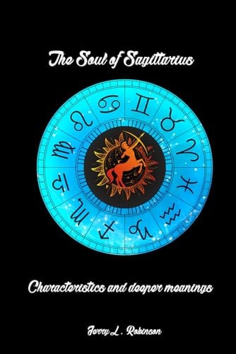 The Soul of Sagittarius Characteristics and Deeper Meanings