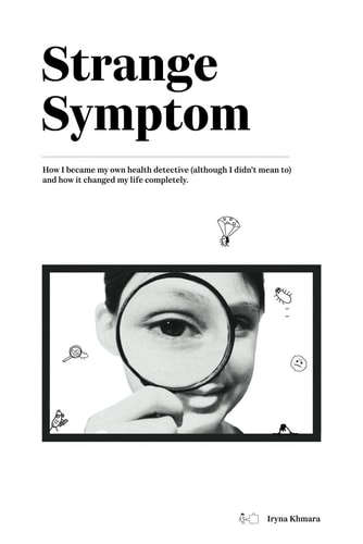 Strange Symptom How I Became My Own Health Detective (although I Didn't Mean To) and how it Changed My Life Completely.