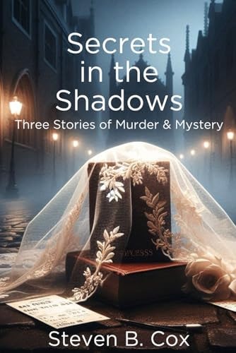 Secrets in the Shadows Three Stories of Murder & Mystery