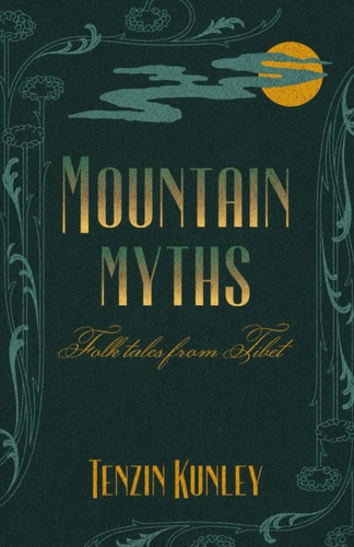 Mountain Myths Folk Tales from Tibet