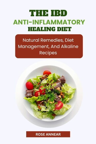 The Ibd Anti-Inflammatory Healing Diet Natural Remedies, Diet Management, and Alkaline Recipes