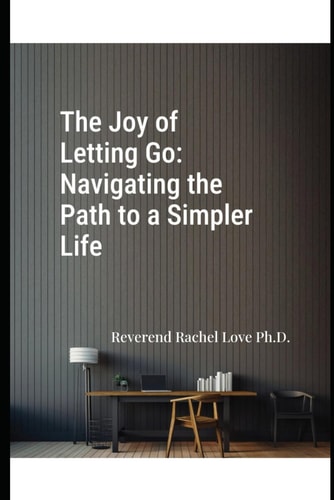 The Joy of Letting Go Navigating the Path to a Simpler Life