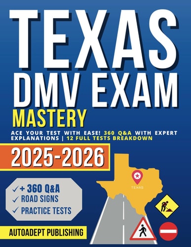 Texas DMV Exam Mastery Ace Your Test with Ease! 360 Q&A with Expert Explanations 12 Full Tests Breakdown