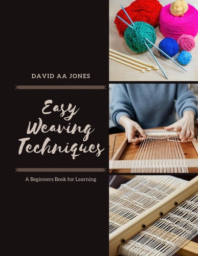 Easy Weaving Techniques A Beginners Book for Learning