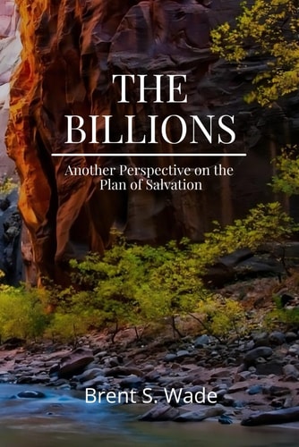 The Billions Another Perspective on the Plan of Salvation