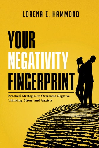 Your Negativity Fingerprint Practical Strategies to Overcome Negative Thinking, Stress, and Anxiety