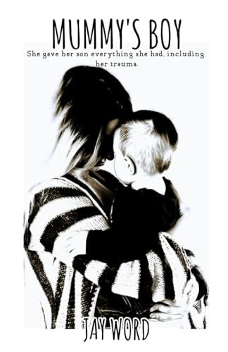 Mummy's Boy She Gave Her Son Everything She Had, Including Her Trauma.