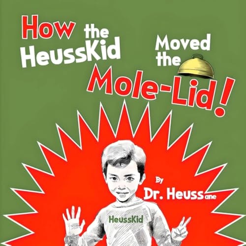 How the HeussKid Moved the Mole-Lid!