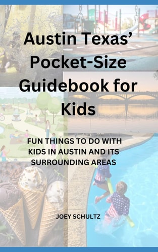 Austin Texas' Pocket-Size Guidebook for Kids Fun Things to Do with Kids in Austin and Its Surrounding Areas