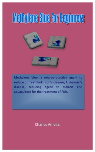 Methylene Blue For Beginners Methylene Blue, a Neuroprotective Agent to Reduce Or Treatment of Parkinson's Disease, Alzheimer's Disease, Reducing Agent to Malaria and (aqua) for the Treatment of