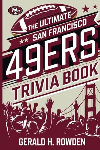 The Ultimate San Francisco 49ers Trivia Book Test Your Knowledge with 350 Questions on the Team's Iconic Players and Historic Wins