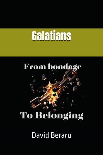 Galatians From Bondage to Belonging: A Journey Through Galatians
