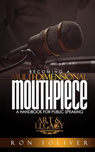 Becoming a Multi-Dimensional Mouthpiece A Handbook for Public Speaking