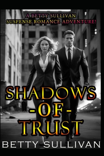 Shadows of Trust A Betty Sullivan, High Power Lawyer Romance Suspense Adventure!