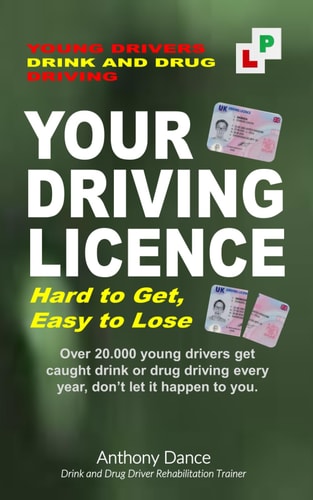 Your Driving Licence, Hard to Get, Easy to Lose Young Drivers Drink and Drug Driving