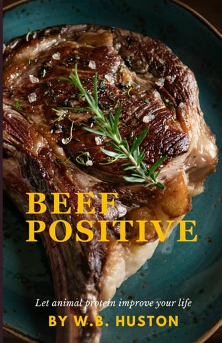 Beef Positive Let Animal Protein Improve Your Life