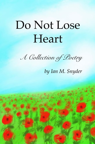 Do Not Lose Heart A Collection of Poetry