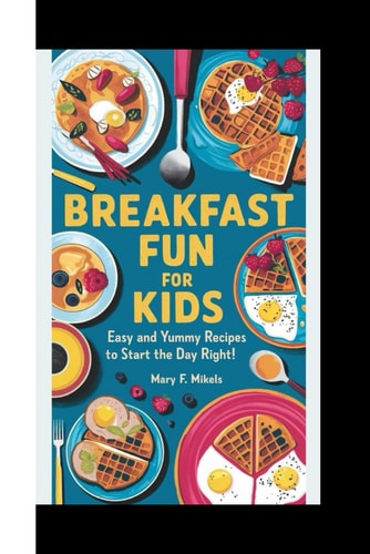 Breakfast Fun for Kids Easy and Yummy Recipes to Start the Day Right!