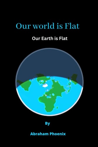 Our World is Flat Our Earth is Flat