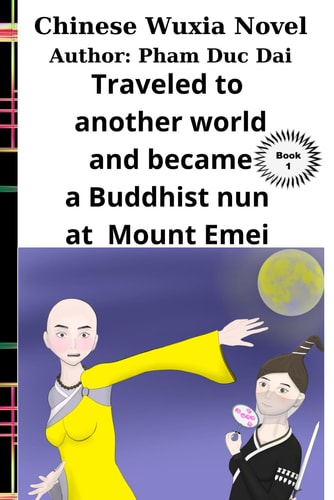 Chinese Wuxia Novels Traveled to Another World and Became a Buddhist Nun at Mount Emei Book 1