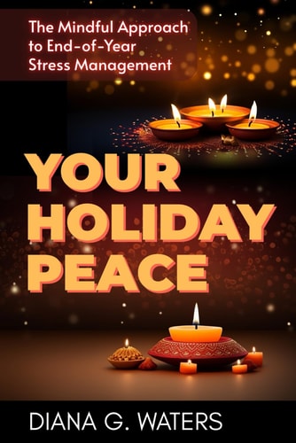 Your Holiday Peace The Mindful Approach to End-of-Year Stress Management