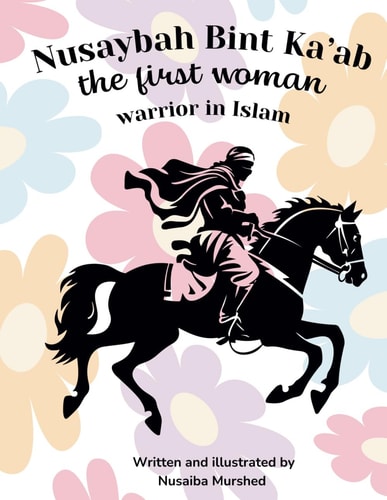 Nusaybah Bint Kaab the First Woman Warrior in Islam