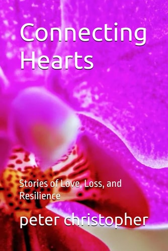 Connecting Hearts Stories of Love, Loss, and Resilience