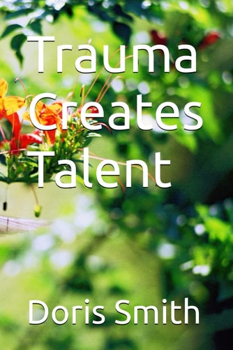 Trauma Creates Talent