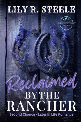 Reclaimed By The Rancher A Later In Life Second Chance Romance