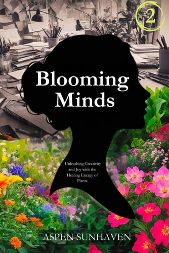 Blooming Minds Unleashing Creativity and Joy with the Healing Energy of Plants