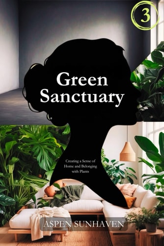 Green Sanctuary Creating a Sense of Home and Belonging with Plants
